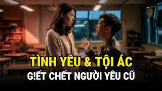 G!ết Chết Người Yêu Cũ - Tình Yêu & Tội Ác - Án Thế Giới