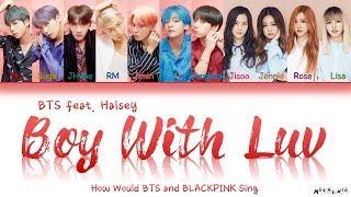 How Would BTS and BLACKPINK Sing "Boy With Luv" by BTS feat. Halsey