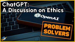 ChatGPT:  A Discussion on Ethics