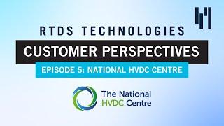 RTDS Technologies Customer Perspectives: National HVDC Centre