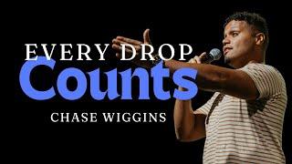 Every Drop Counts | Pastor Chase Wiggins | 08.04.2024