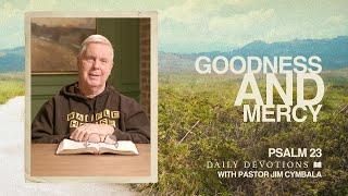 Goodness and Mercy | Psalm 23 | Daily Devotions | Pastor Jim Cymbala