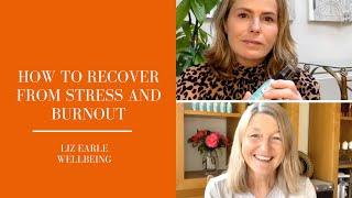 How to recover from stress and burnout | Liz Earle Wellbeing