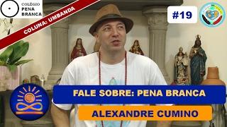 Fale Sobre: Pena Branca - Alexandre Cumino [Umbanda #19]