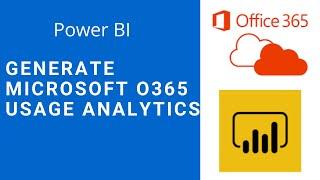 Generate Microsoft O365 Usage Analytics using Power BI