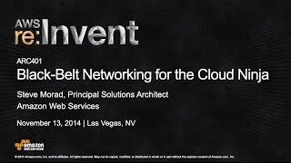 AWS re:Invent 2014 | (ARC401) Black-Belt Networking for the Cloud Ninja