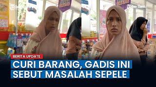 Ketahuan Mencuri di Minimarket,  Gadis Ini Sebut Hanya Masalah Sepele