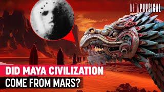 The Maya Civilization Came From Mars?