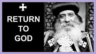 Return to God | Pope Shenouda Meditation | English Sermons | Motivation | Coptic Orthodox Church