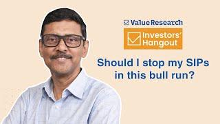 Should I stop my SIPs in this bull run? Expert Advice Unveiled! | Value Research