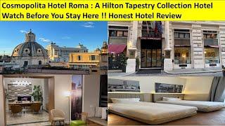 Cosmopolita Hotel Roma (Hilton Brand): Honest Hotel Review. Watch Before You Stay Here !!