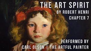 The Art Spirit | Robert Henri | Chapter 7 | Performed by Carl Olson - The Artful Painter