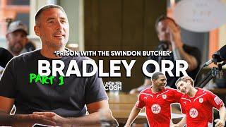 Bradley Orr Part 1 | I Got Sent Off Monday, And Sent To Jail Friday