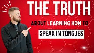 The TRUTH About Learning How to Speak in Tongues