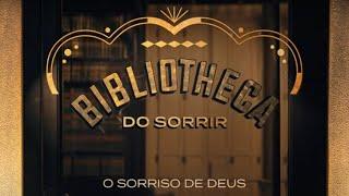 Bibliotheca do Sorrir - Episódio 1 - O Sorriso de Deus