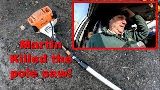 05/1/ 24  Martin killed the pole saw!