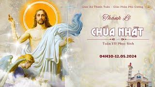 GXTT -TT THÁNH LỄ CHÚA NHẬT  - TUẦN VII MÙA PHỤC SINH - 04:30 - 12/05/2024.