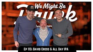 Ep 113: David Cross & All Day IPA