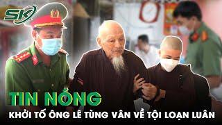 Tin Nóng: Đã Đủ Căn Cứ Để Khởi Tố Ông Lê Tùng Vân “Tịnh Thất Bồng Lai” Về Hành Vi Loạn Luân | SKĐS