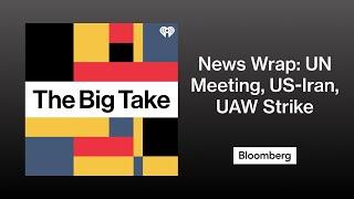 UN General Assembly. US-Iran Prisoner Swap. UAW Strike | The Big Take