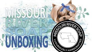 Missouri River Soap Unboxing PLUS a video clip of Bella & LilyBelle!!!