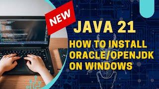 Java 21 - How to install Oracle JDK/OpenJDK on Windows