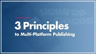 3 Principles to Multiplatform Publishing