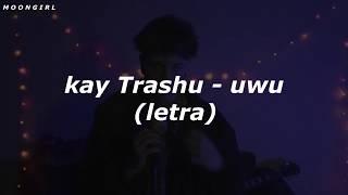 kay trashu - uwu (letra)