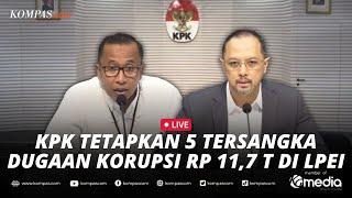 LIVE - KPK Tetapkan 5 Tersangka Dugaan Korupsi di Lembaga Pembiayaan Ekspor Indonesia