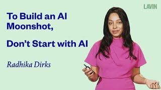 To Build an AI Moonshot, Don't Start with AI | Radhika Dirks