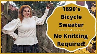 Sewing an 1890's Bicycle Sweater // Easy Historybounding Project!