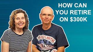 How Can You Retire On $300K / Is It Possible?