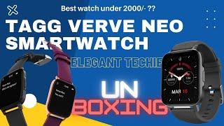 Tagg Verve Neo Smartwatch Unboxing and Review | Tagg Verve Neo | Unboxing|Elegant Techie| Smartwatch