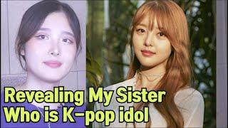 Revealing my sister who is K-pop idol