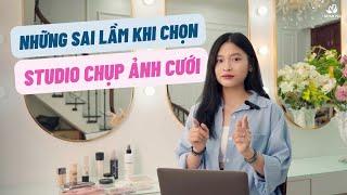 NHỮNG SAI LẦM VÀ KINH NGHIỆM CHỌN STUDIO CHỤP ẢNH CƯỚI