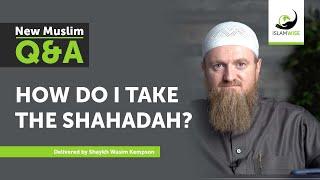 How do I take the Shahadah? - New Muslim Q&A