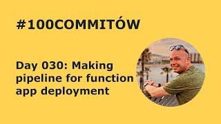 #100Commitow: Day030 - Making pipeline for function app deployment