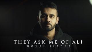 They Ask Me of #ImamAli | #SpokenWord | Nouri Sardar (4K)