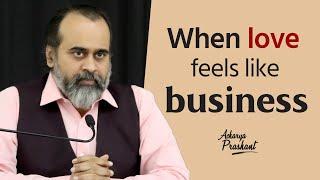 When love feels like business || Acharya Prashant (2018)