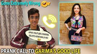 PRANK CALL TO 'Garima's Good Life'  | Gone Extremely Wrong 