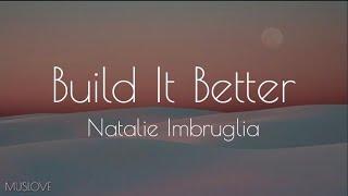Natalie Imbruglia - Build It Better (lyrics)