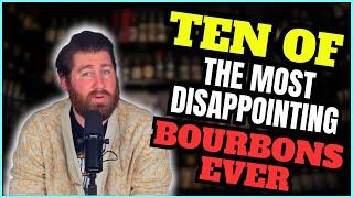 Ten of THE MOST Disappointing Bourbons Ever (To Me)