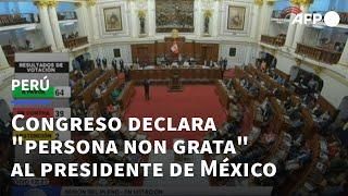 Congreso de Perú declara "persona non grata" al presidente de México | AFP