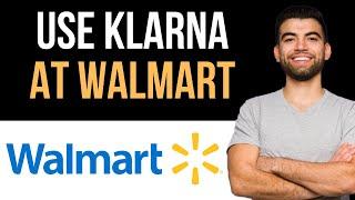  How To Use Klarna At Walmart (Easy Guide)