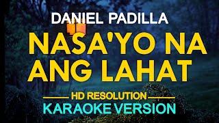 NASA'YO NA ANG LAHAT - Daniel Padilla ️ [ KARAOKE ] 