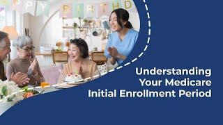 Get Started with Medicare: Your Initial Enrollment Period