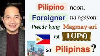 FILIPINO DUAL CITIZENS, FOREIGNERS & FORMER FILIPINO CITIZENS | LAND OWNERSHIP IN THE PHILIPPINES