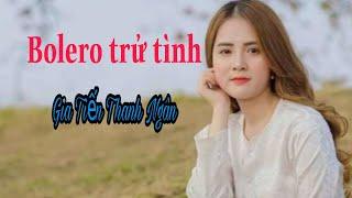 BOLERO NGỌT NGÀO -NGỎ LỜI- Gia Tiến Thanh Ngân# Nguyễn Tròn nhạc Bolero