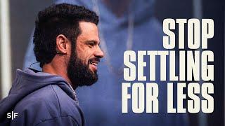 Stop Settling For Less Than God's Best | Steven Furtick