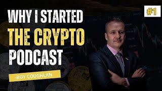 Crypto #1 Why I started the Crypto Podcast - Roy Coughlan